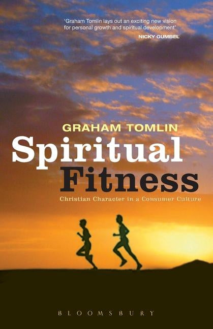 Spiritual Fitness: Christian Character in a Consumer Culture by Tomlin, Graham