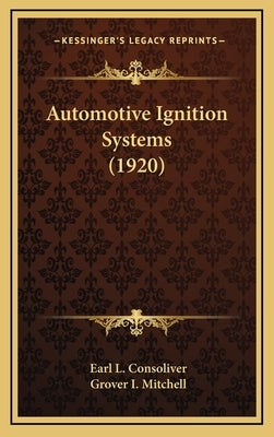 Automotive Ignition Systems (1920) by Consoliver, Earl L.