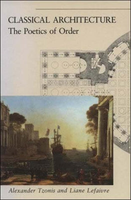 Classical Architecture: The Poetics of Order by Tzonis, Alexander