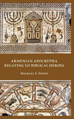 Armenian Apocrypha Relating to Biblical Heroes by Stone, Michael E.