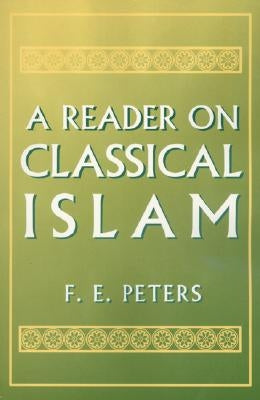 A Reader on Classical Islam by Peters, Francis Edward