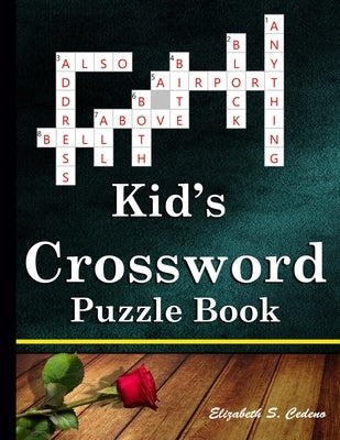 Kid's Crossword Puzzle Book: 101 Coolest puzzles to solve for ages 7 and up by Cedeno, Elizabeth S.