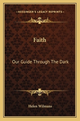 Faith: Our Guide Through the Dark by Wilmans, Helen