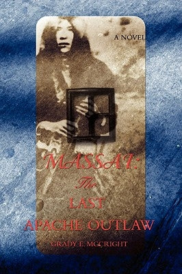 Massai: The Last Apache Outlaw by McCright, Grady E.