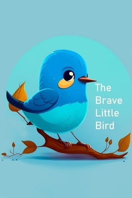 The Brave Little Bird by B, Eduardo