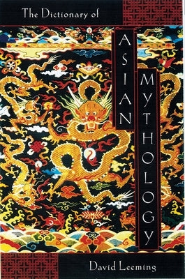 A Dictionary of Asian Mythology by Leeming, David