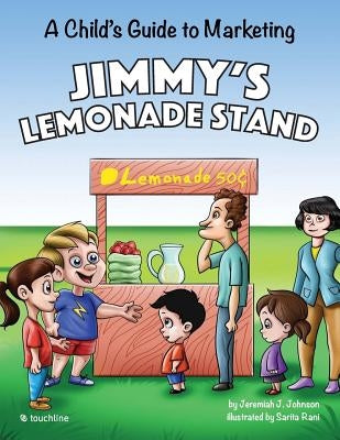 Jimmy's Lemonade Stand: A Child's Guide To Marketing by Rani, Sarita