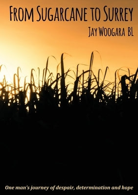 From Sugarcane to Surrey by Woogara, Jay