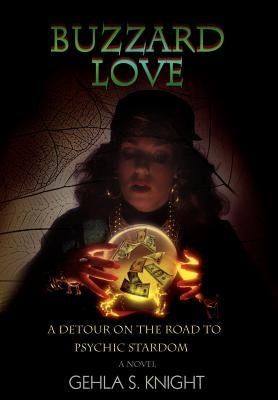 Buzzard Love: A Detour on the Road to Psychic Stardom by Knight, Gehla S.