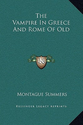 The Vampire in Greece and Rome of Old by Summers, Montague