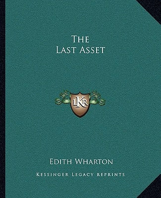 The Last Asset by Wharton, Edith