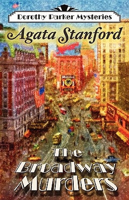 The Broadway Murders: A Dorothy Parker Mystery by Stanford, Agata