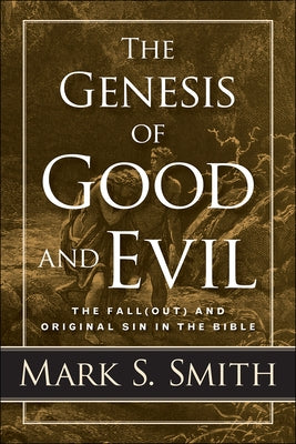 The Genesis of Good and Evil by Smith, Mark S.