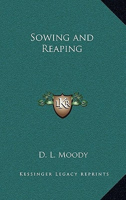 Sowing and Reaping by Moody, D. L.
