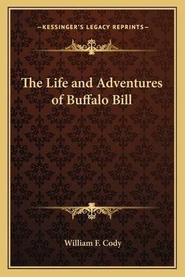 The Life and Adventures of Buffalo Bill by Cody, William F.