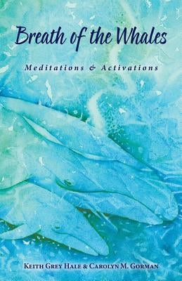 Breath of the Whales: Meditations & Activations by Gorman, Carolyn M.