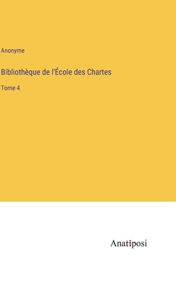 Bibliothèque de l'École des Chartes: Tome 4 by Anonyme