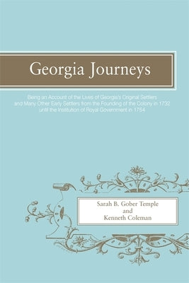 Georgia Journeys: Being an Account of the Lives of Georgia's Original Settlers and Many Other Early Settlers by Temple, Sarah B. Gober