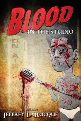 Blood in the Studio by Larocque, Jeffrey