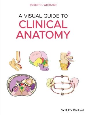 A Visual Guide to Clinical Anatomy by Whitaker, Robert H.