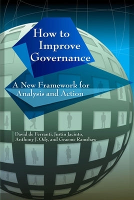 How to Improve Governance: A New Framework for Analysis and Action by de Ferranti, David