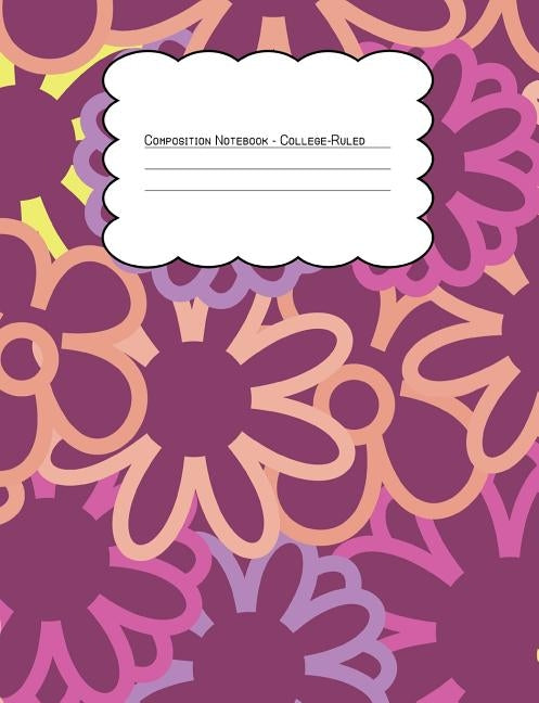 Composition Notebook College Ruled: Bright Stroke Hippie Floral Pattern 1 by Journals, Nomad