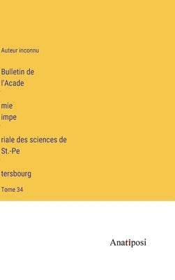 Bulletin de l'Académie impériale des sciences de St.-Pétersbourg: Tome 34 by Auteur Inconnu