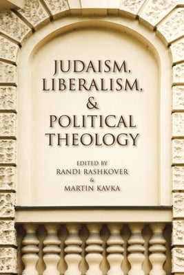 Judaism, Liberalism, and Political Theology by Rashkover, Randi