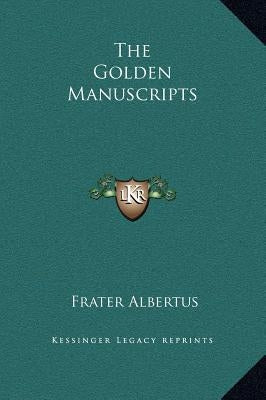 The Golden Manuscripts by Albertus, Frater