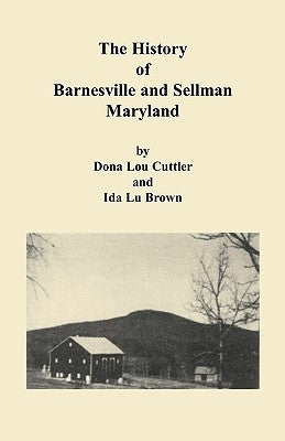 History of Barnesville and Sellman, Maryland by Cuttler, Dona