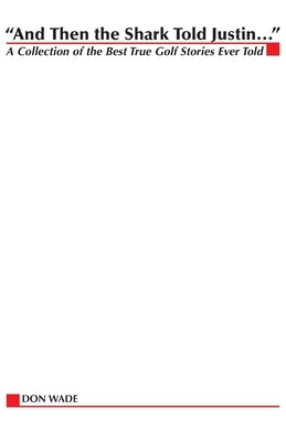 And Then the Shark Told Justin . . . by Wade, Don