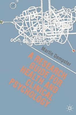 A Research Guide for Health and Clinical Psychology by Dempster, Martin
