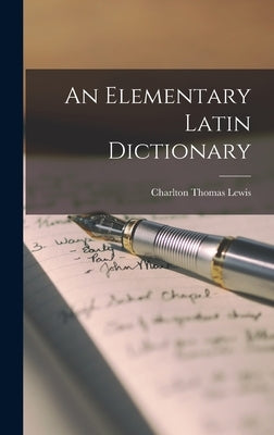 An Elementary Latin Dictionary by Lewis, Charlton Thomas