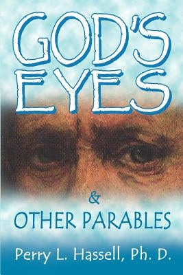 God's Eyes and Other Parables by Hassell, Ph. D. Perry L.