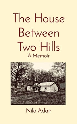 The House Between Two Hills: A Memoir by Adair, Nila