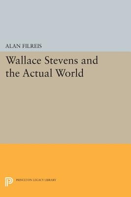 Wallace Stevens and the Actual World by Filreis, Alan