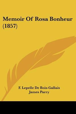 Memoir of Rosa Bonheur (1857) by De Bois-Gallais, F. Lepelle