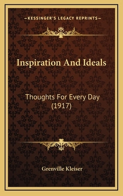 Inspiration And Ideals: Thoughts For Every Day (1917) by Kleiser, Grenville