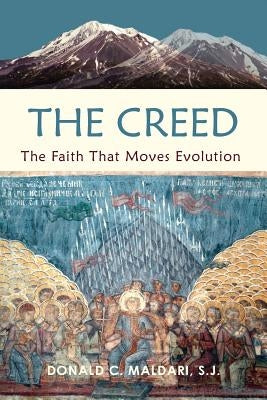 The Creed: The Faith That Moves Evolution by Maldari S. J., Donald C.