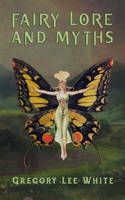 Fairy Lore and Myths by White, Gregory Lee