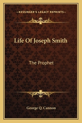 Life of Joseph Smith: The Prophet by Cannon, George Q.