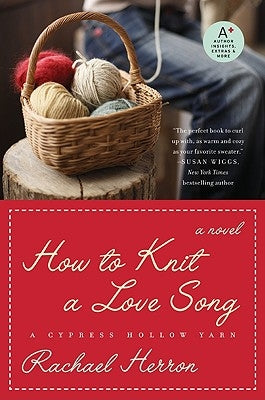 How to Knit a Love Song: A Cypress Hollow Yarn Book 1 by Herron, Rachael