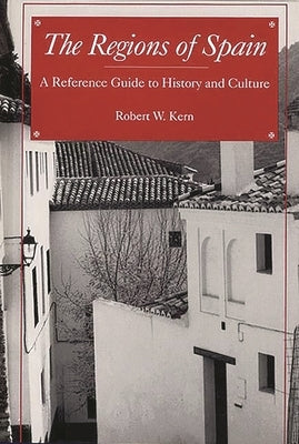 The Regions of Spain: A Reference Guide to History and Culture by Kern, Robert W.