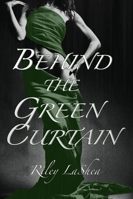 Behind the Green Curtain by LaShea, Riley