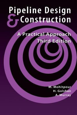 Pipeline Design & Construction - 3rd Edition by Mohitpour, Mo