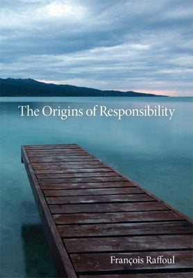 The Origins of Responsibility by Raffoul, François