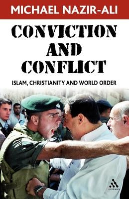 Conviction and Conflict: Islam, Christianity and World Order by Nazir-Ali, Michael