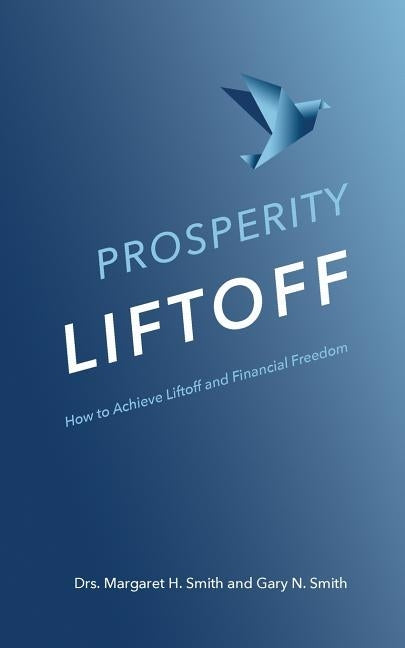 Prosperity Liftoff: How to Achieve Liftoff and Financial Freedom by Smith, Gary N.