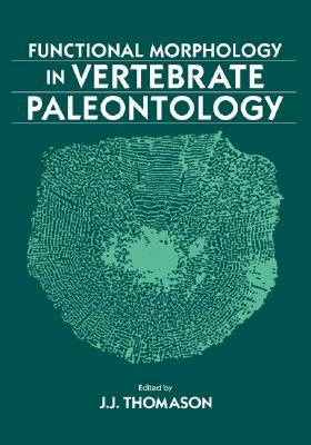 Functional Morphology in Vertebrate Paleontology by Thomason, Jeffrey J.