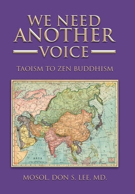 We Need Another Voice: Taoism to Zen Buddhism by Lee MD, Mosol Don S.